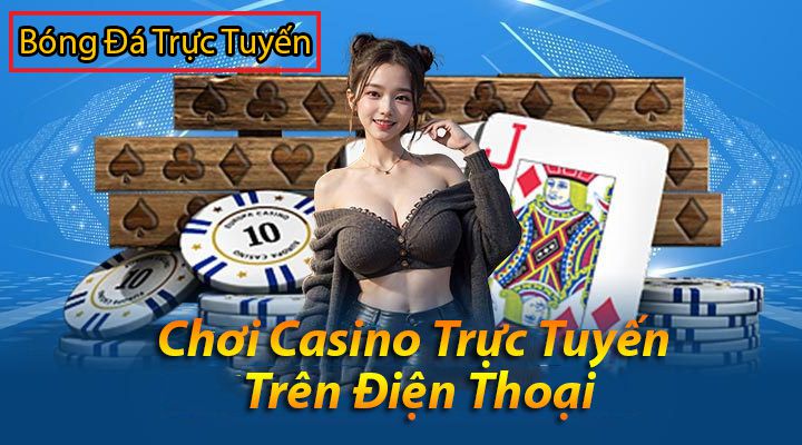 mẹo chơi casino trực tuyến trên điện thoại